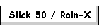 Slick 50 / Rain-X